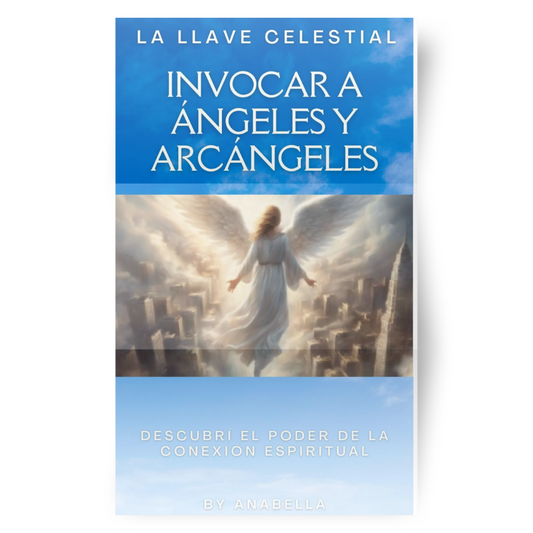 La Llave Celestial: Invocar a Ángeles y Arcángeles de Luz